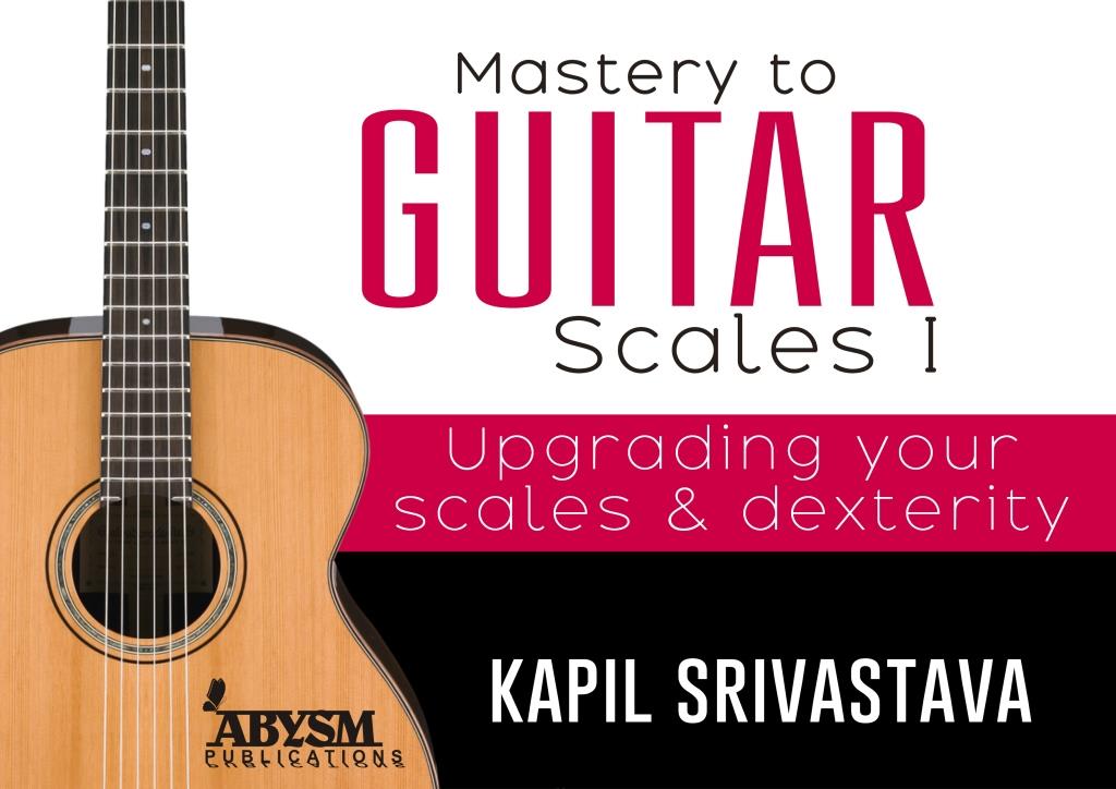 Mastery to Guitar Scales 1 Book by Kapil Srivastava Best Guitarist